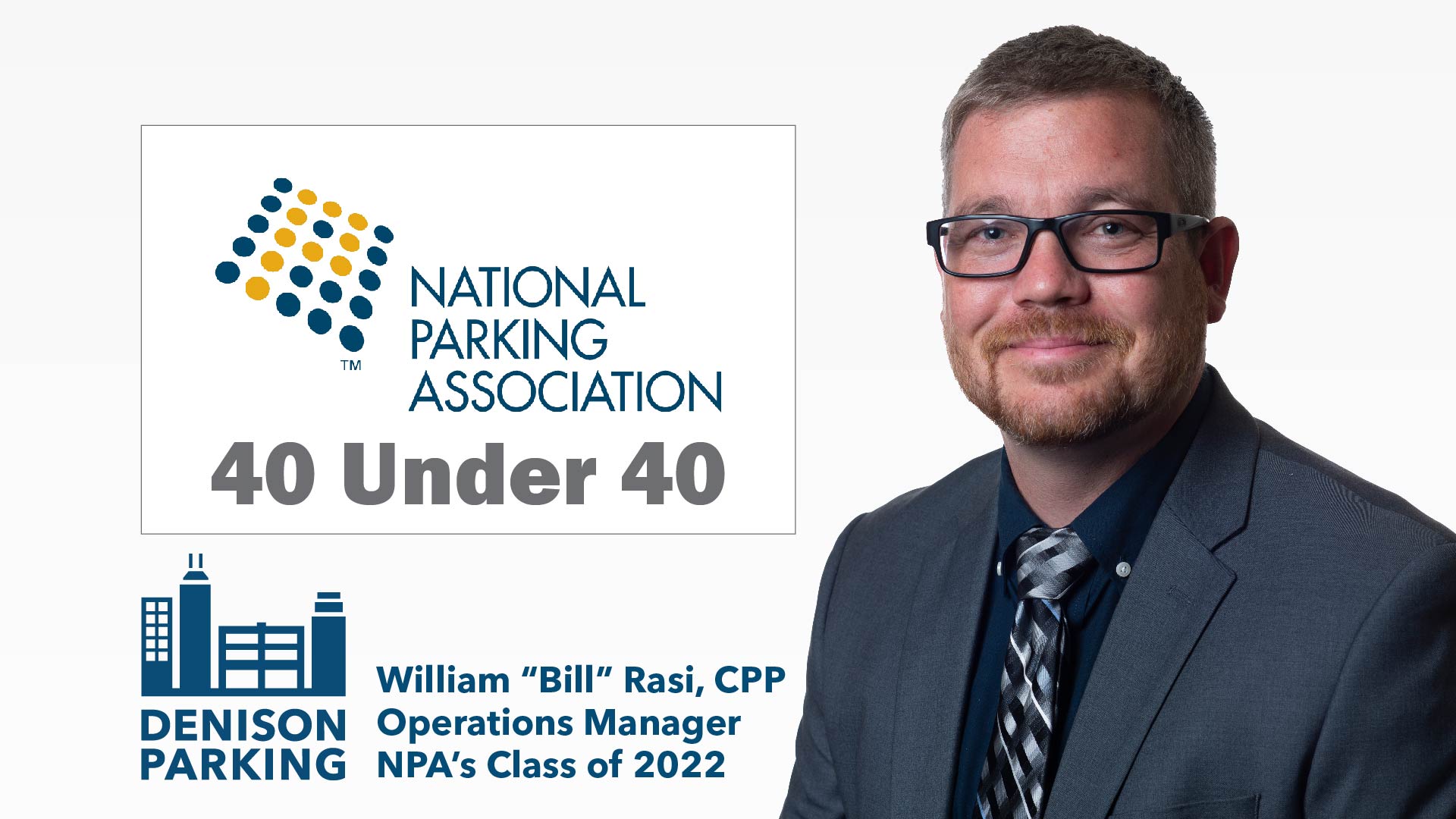 Congratulations to William (Bill) Rasi, now in the Class of 2022 for National Parking Association’s 40 Under 40